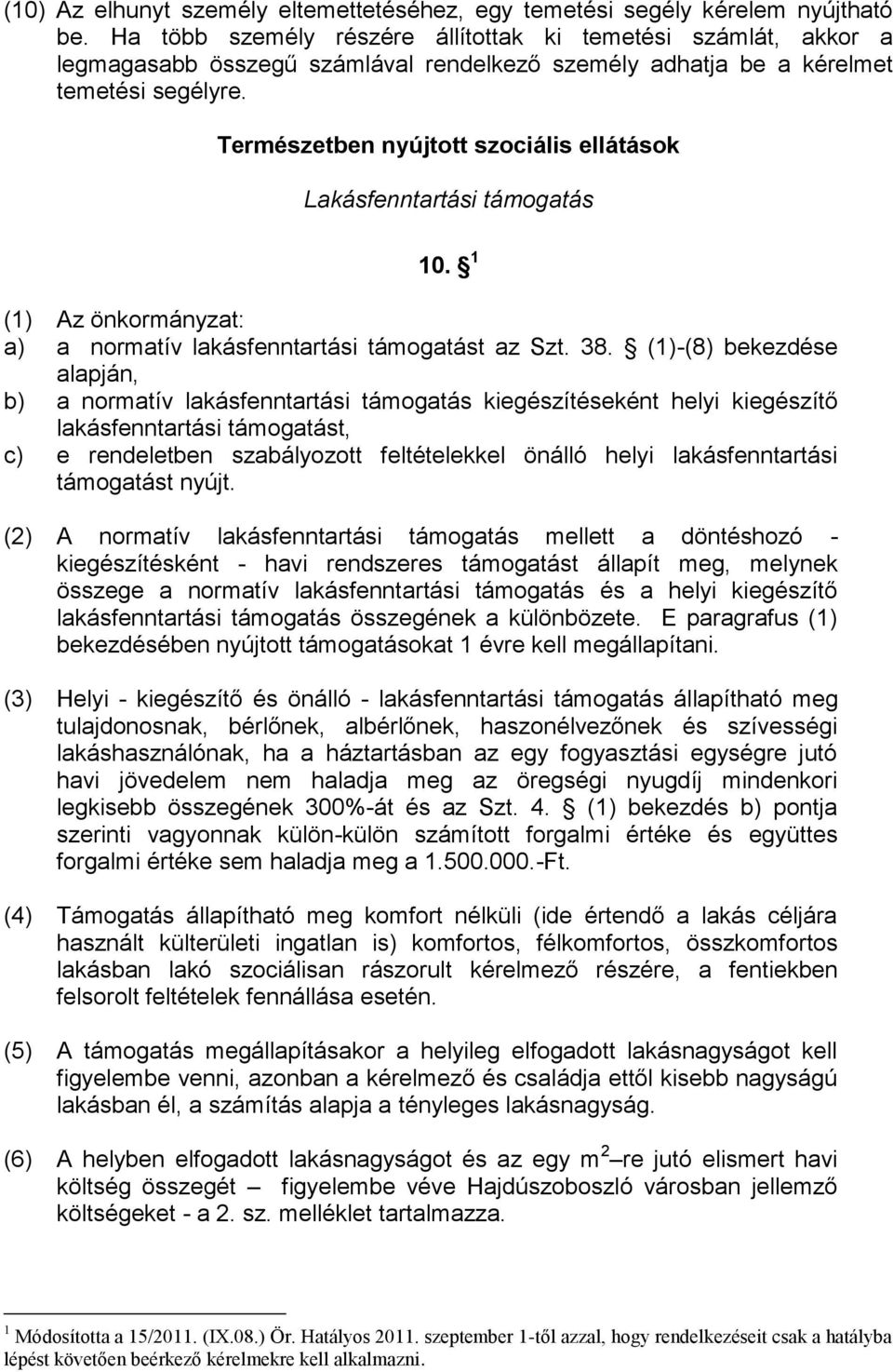 Természetben nyújtott szociális ellátások Lakásfenntartási támogatás 10. 1 (1) Az önkormányzat: a) a normatív lakásfenntartási támogatást az Szt. 38.