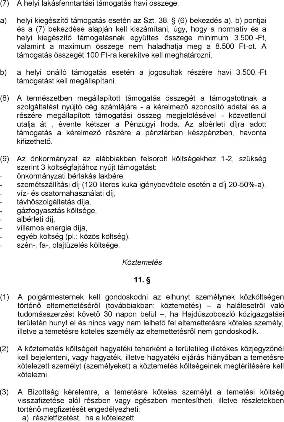 -Ft, valamint a maximum összege nem haladhatja meg a 8.500 Ft-ot. A támogatás összegét 100 Ft-ra kerekítve kell meghatározni, b) a helyi önálló támogatás esetén a jogosultak részére havi 3.500.-Ft támogatást kell megállapítani.