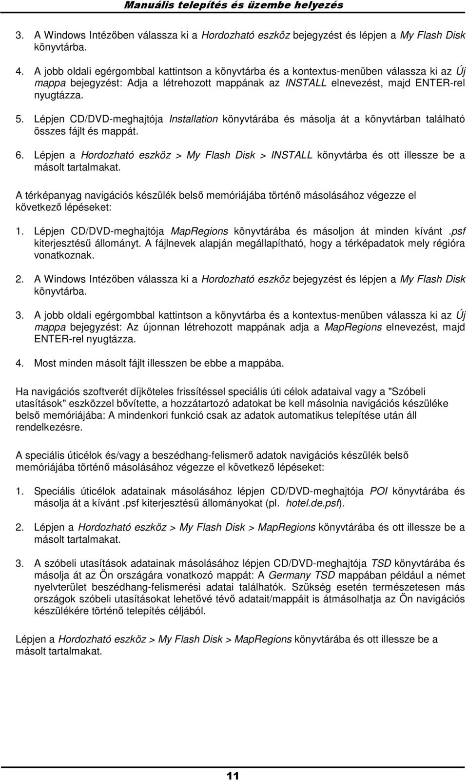 Lépjen CD/DVD-meghajtója Installation könyvtárába és másolja át a könyvtárban található összes fájlt és mappát. 6.