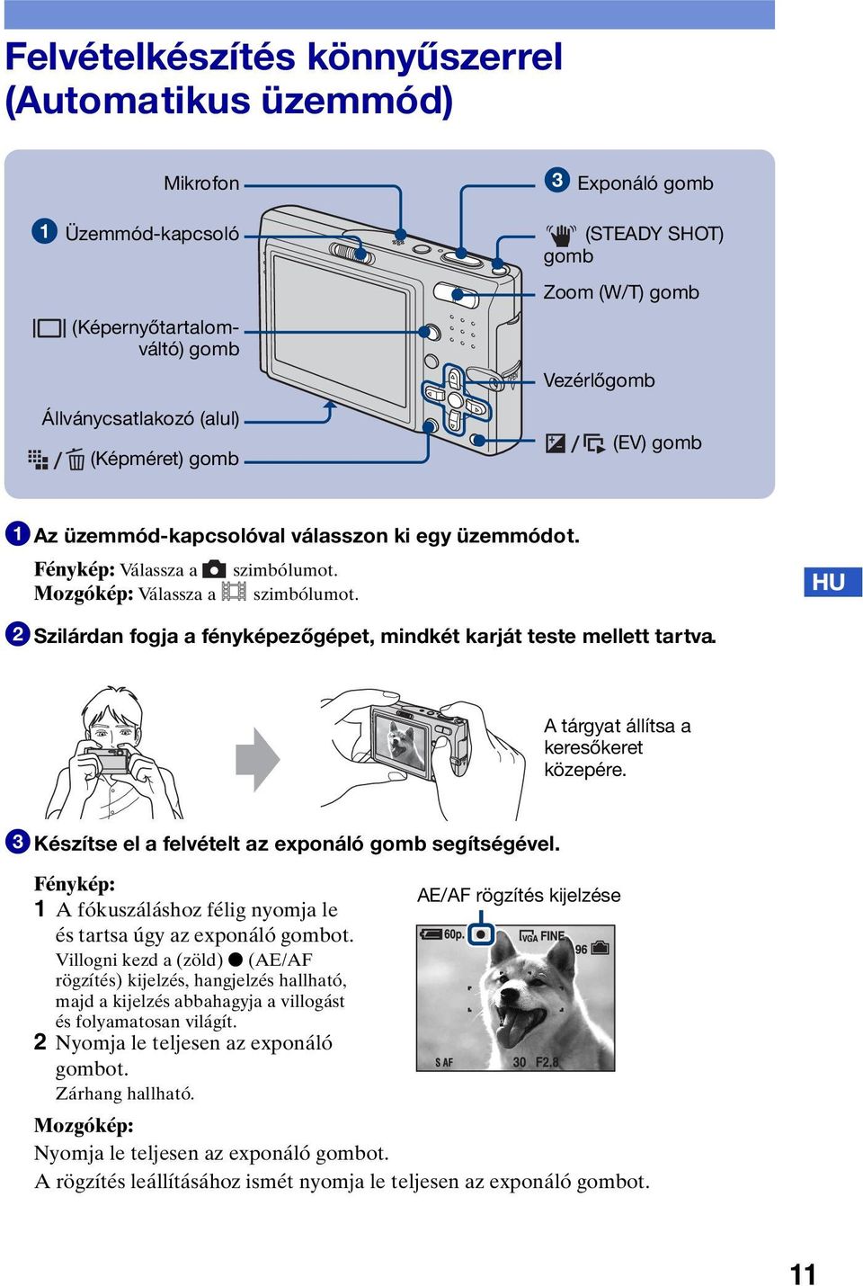 HU 2Szilárdan fogja a fényképezőgépet, mindkét karját teste mellett tartva. A tárgyat állítsa a keresőkeret közepére. 3Készítse el a felvételt az exponáló gomb segítségével.