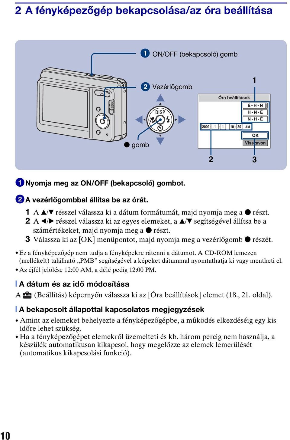 3 Válassza ki az [OK] menüpontot, majd nyomja meg a vezérlőgomb z részét. Ez a fényképezőgép nem tudja a fényképekre rátenni a dátumot.