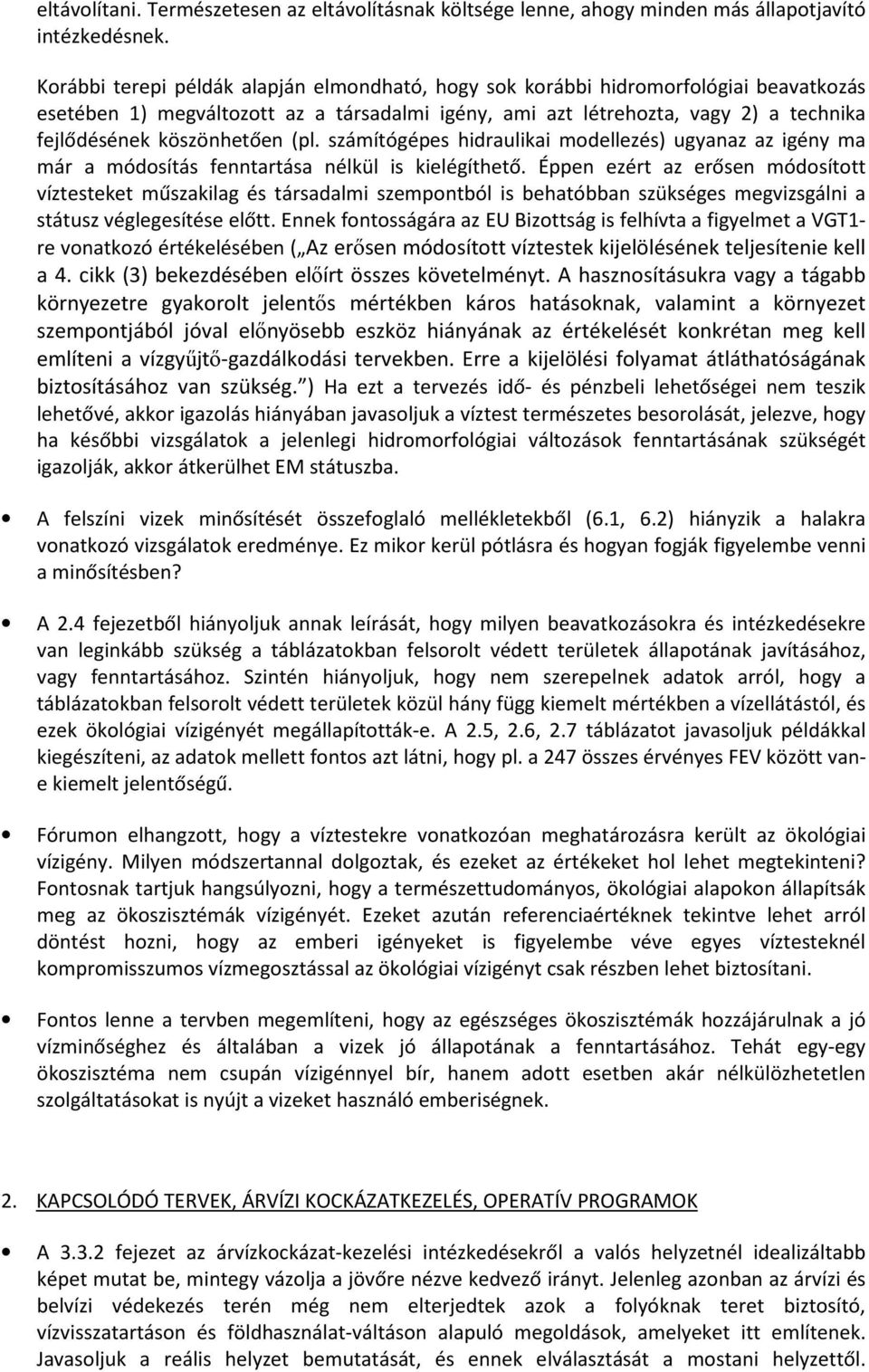 köszönhetően (pl. számítógépes hidraulikai modellezés) ugyanaz az igény ma már a módosítás fenntartása nélkül is kielégíthető.