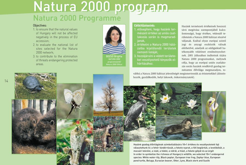 BOZSÓ Brigitta NATURA 2000 programvezetõ/ Natura 2000 Officer Célkitûzéseink: 1. elõsegíteni, hogy hazánk természeti értékei az uniós csatlakozás során is megmaradjanak, 2.