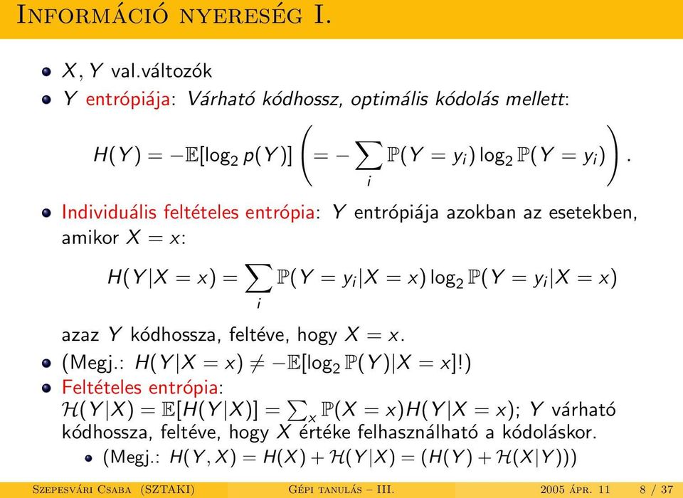 entrópia: Y entrópiája azokban az esetekben, amikor X = x: ). H(Y X = x) = i P(Y = y i X = x) log 2 P(Y = y i X = x) azaz Y kódhossza, feltéve, hogy X = x.