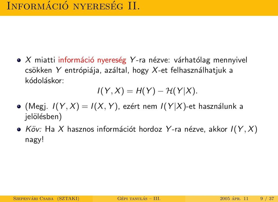 X -et felhasználhatjuk a kódoláskor: I (Y, X ) = H(Y ) H(Y X ). (Megj.