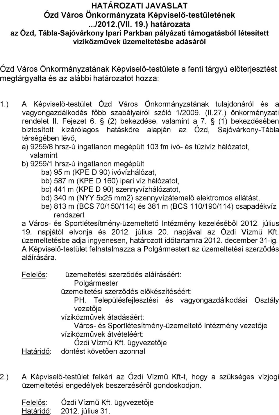 megtárgyalta és az alábbi határozatot hozza: 1.) A Képviselő-testület Ózd Város Önkormányzatának tulajdonáról és a vagyongazdálkodás főbb szabályairól szóló 1/2009. (II.27.) önkormányzati rendelet II.