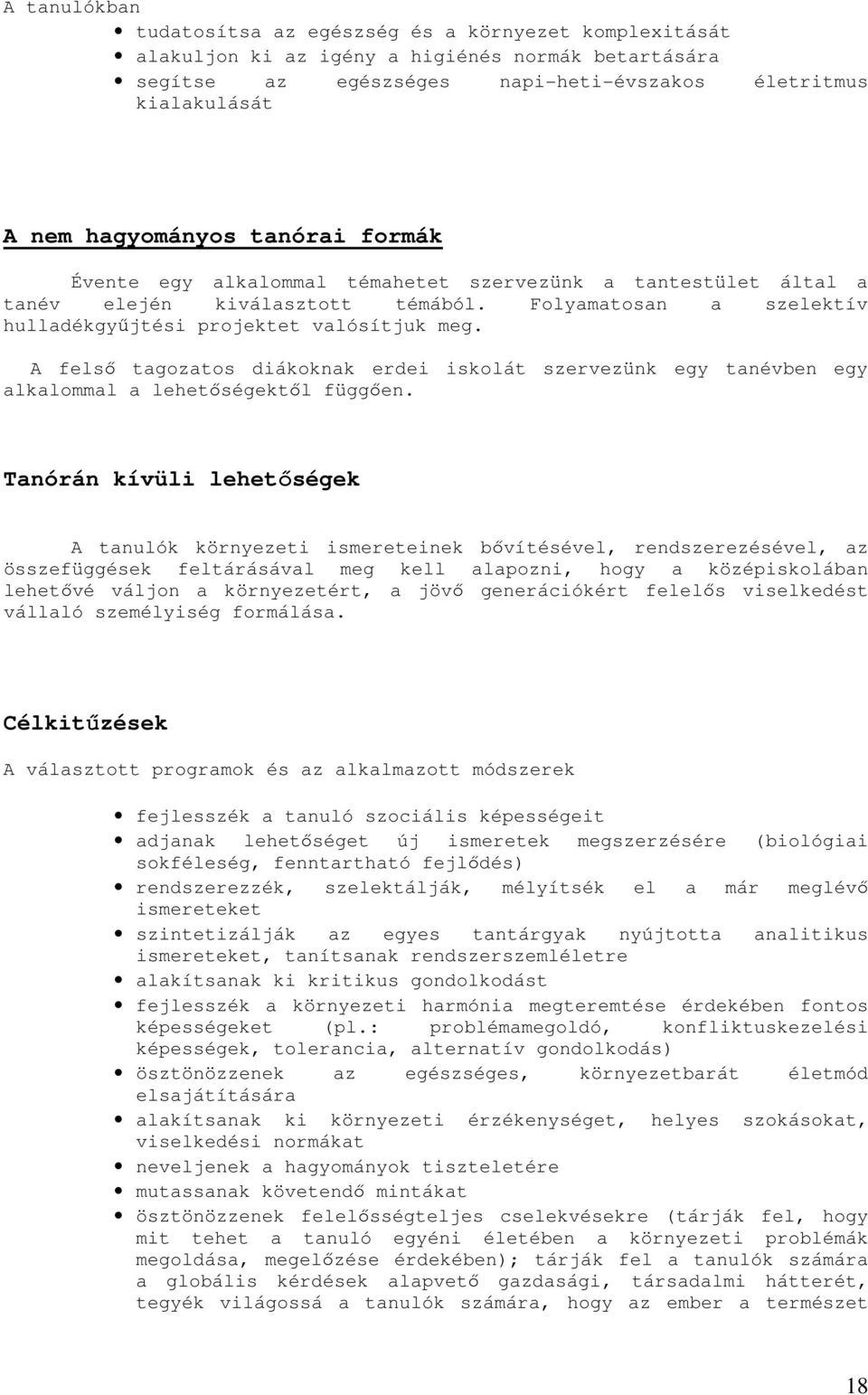A felső tagozatos diákoknak erdei iskolát szervezünk egy tanévben egy alkalommal a lehetőségektől függően.