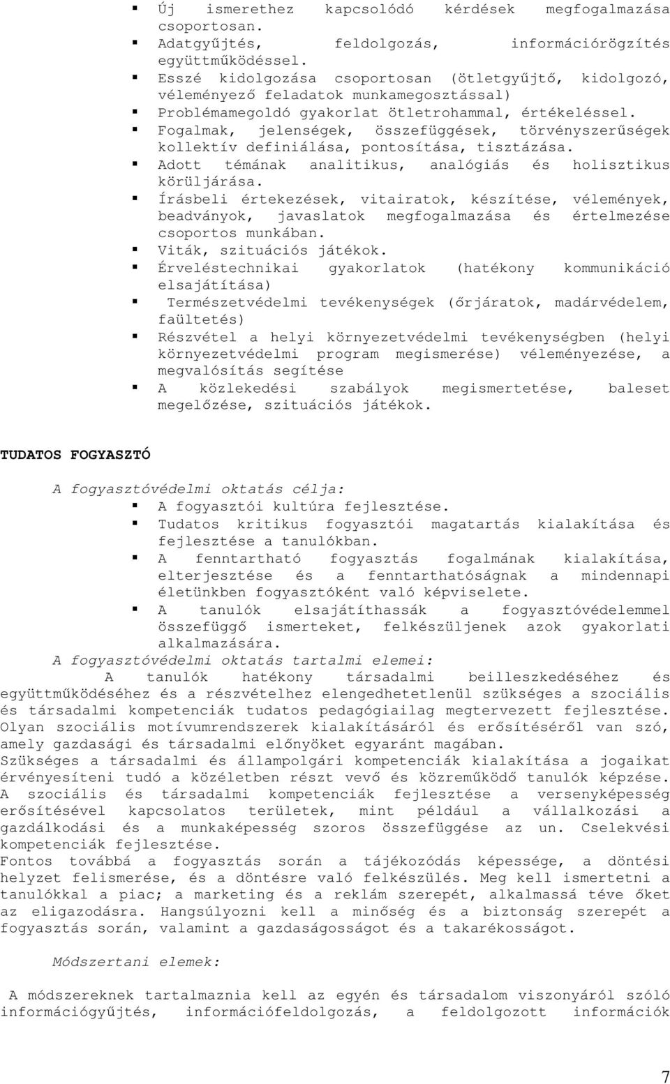 Fogalmak, jelenségek, összefüggések, törvényszerűségek kollektív definiálása, pontosítása, tisztázása. Adott témának analitikus, analógiás és holisztikus körüljárása.