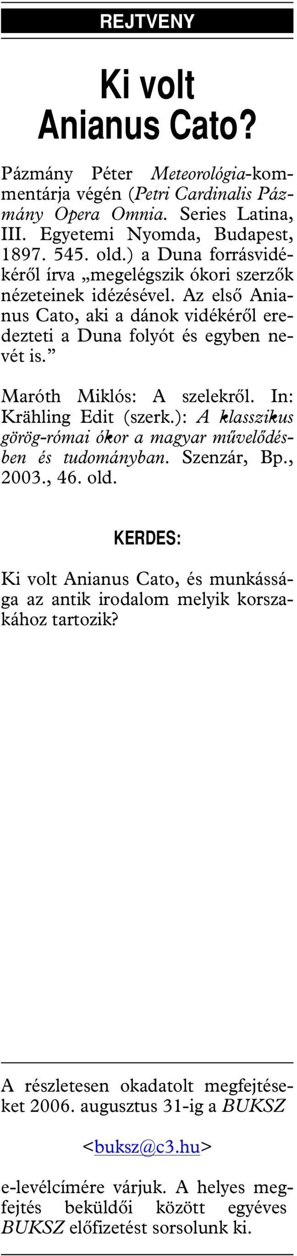Maróth Miklós: A szelekrôl. In: Krähling Edit (szerk.): A klasszikus görög-római ókor a magyar mûvelôdésben és tudományban. Szenzár, Bp., 2003., 46. old.