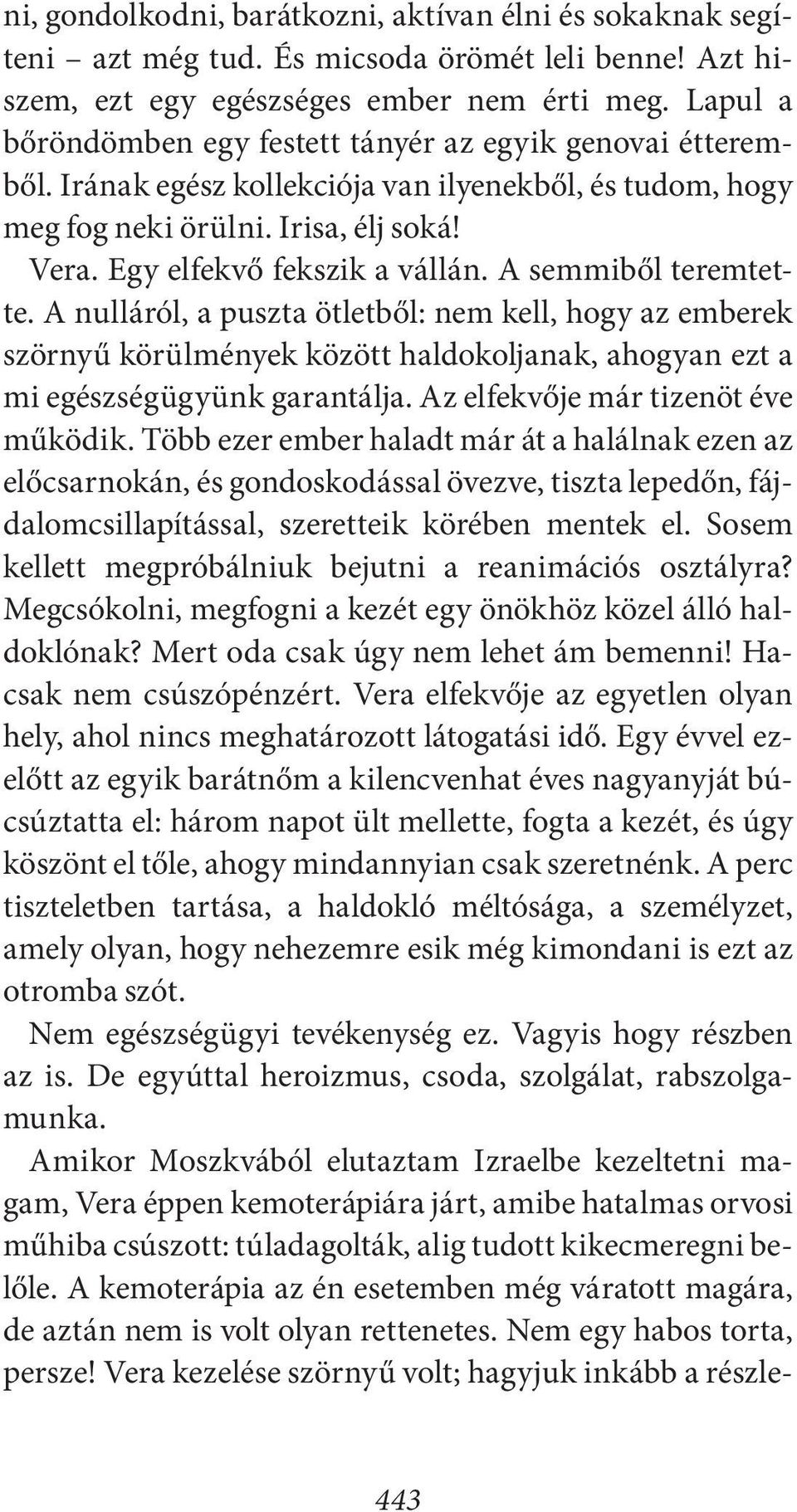 A semmiből teremtette. A nulláról, a puszta ötletből: nem kell, hogy az emberek szörnyű körülmények között haldokoljanak, ahogyan ezt a mi egészségügyünk garantálja.