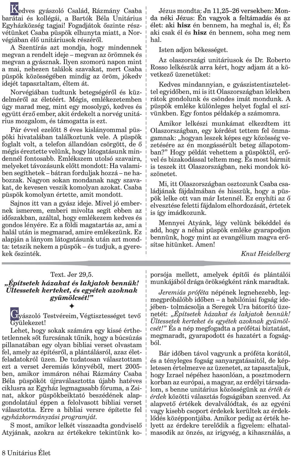 A Szentírás azt mondja, hogy mindennek megvan a rendelt ideje megvan az örömnek és megvan a gyásznak.