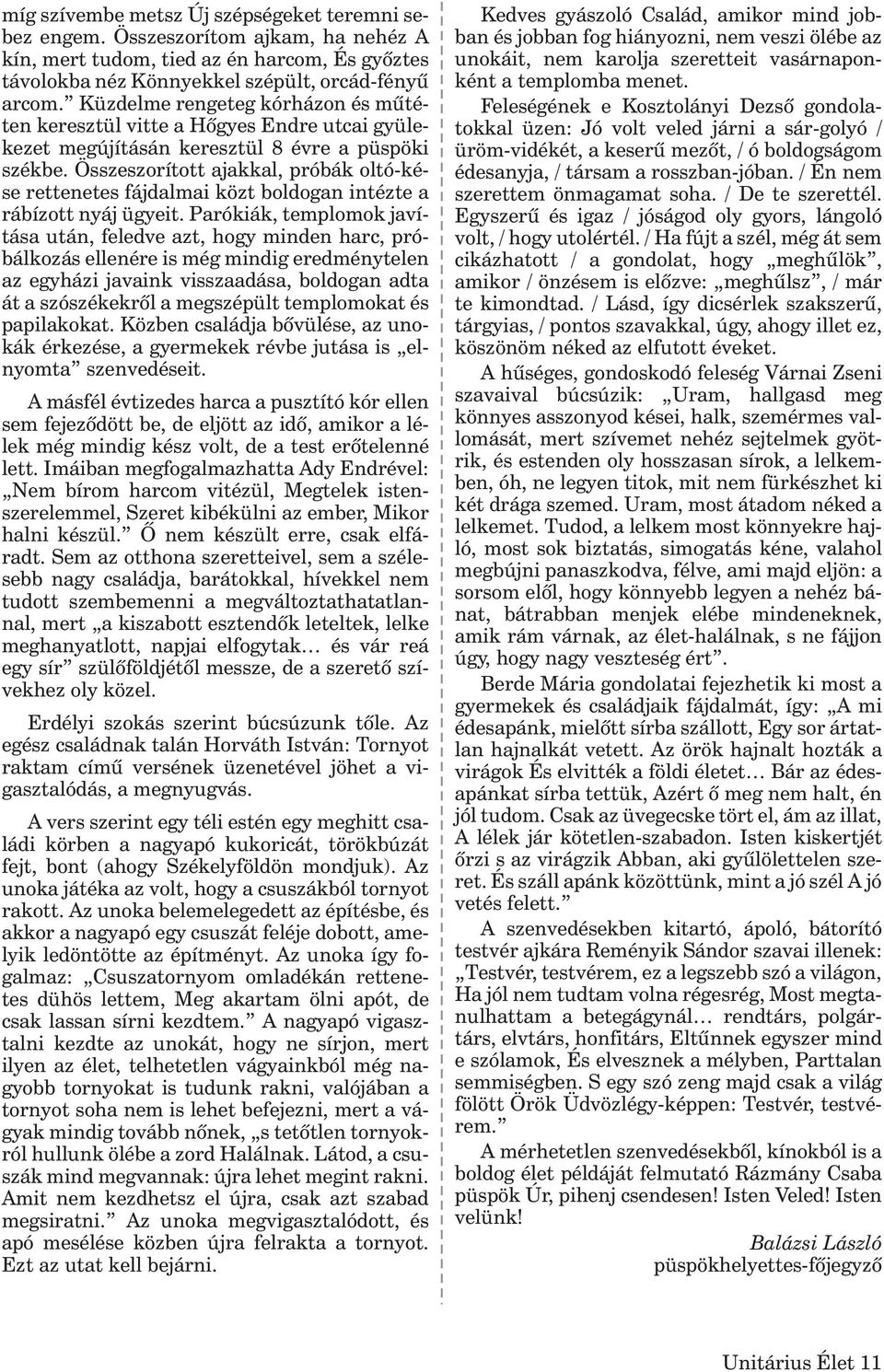 Összeszorított ajakkal, próbák oltó-kése rettenetes fájdalmai közt boldogan intézte a rábízott nyáj ügyeit.