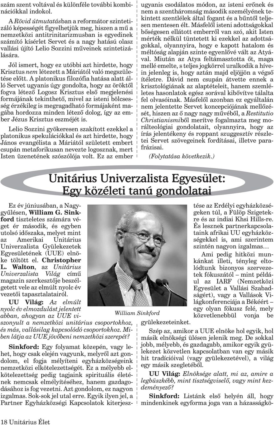 Lelio Sozzini mûveinek szintetizálására. Jól ismert, hogy ez utóbbi azt hirdette, hogy Krisztus nem létezett a Máriától való megszületése elõtt.