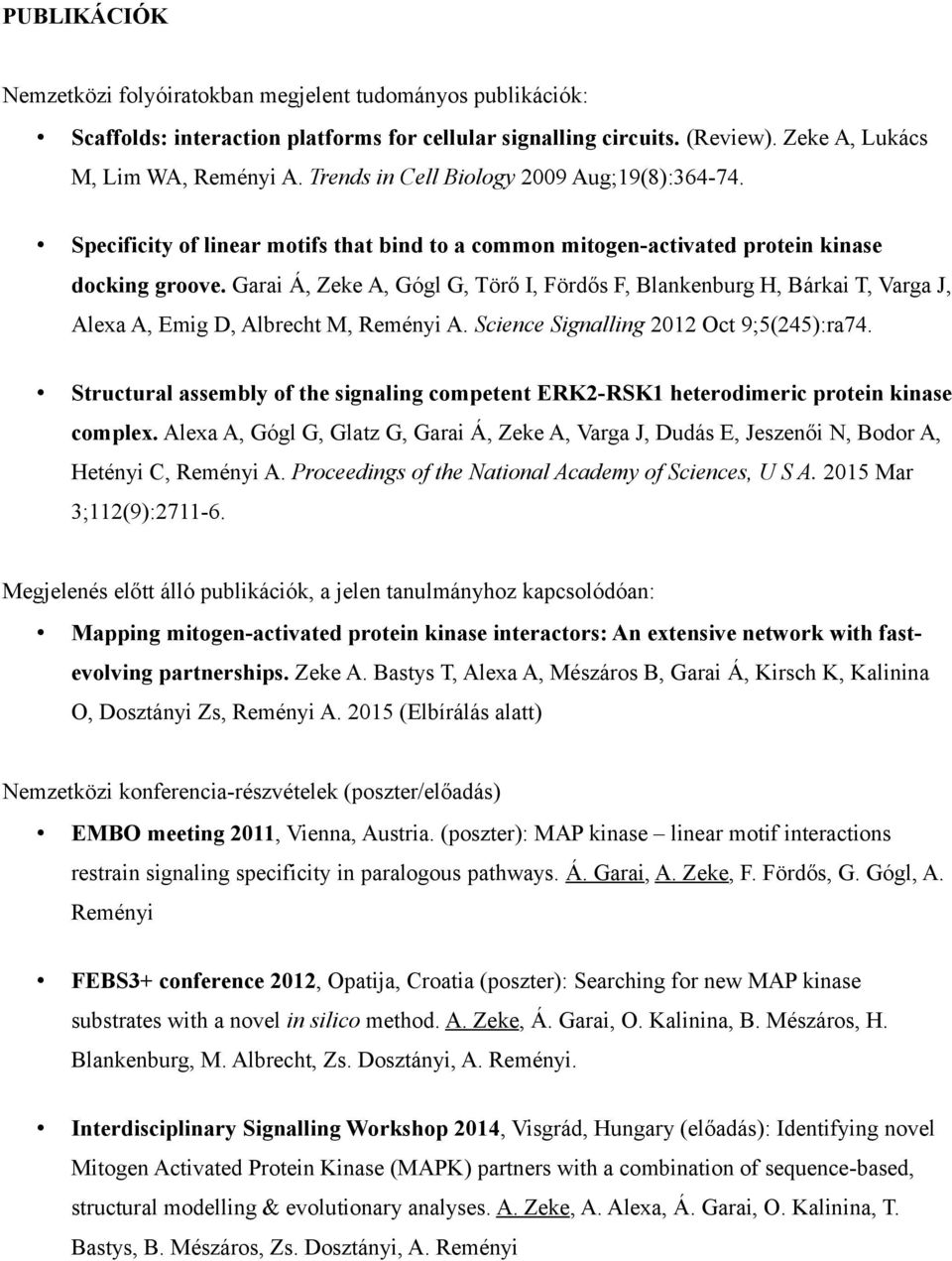Garai Á, Zeke A, Gógl G, Törő I, Fördős F, Blankenburg H, Bárkai T, Varga J, Alexa A, Emig D, Albrecht M, Reményi A. Science Signalling 2012 Oct 9;5(245):ra74.