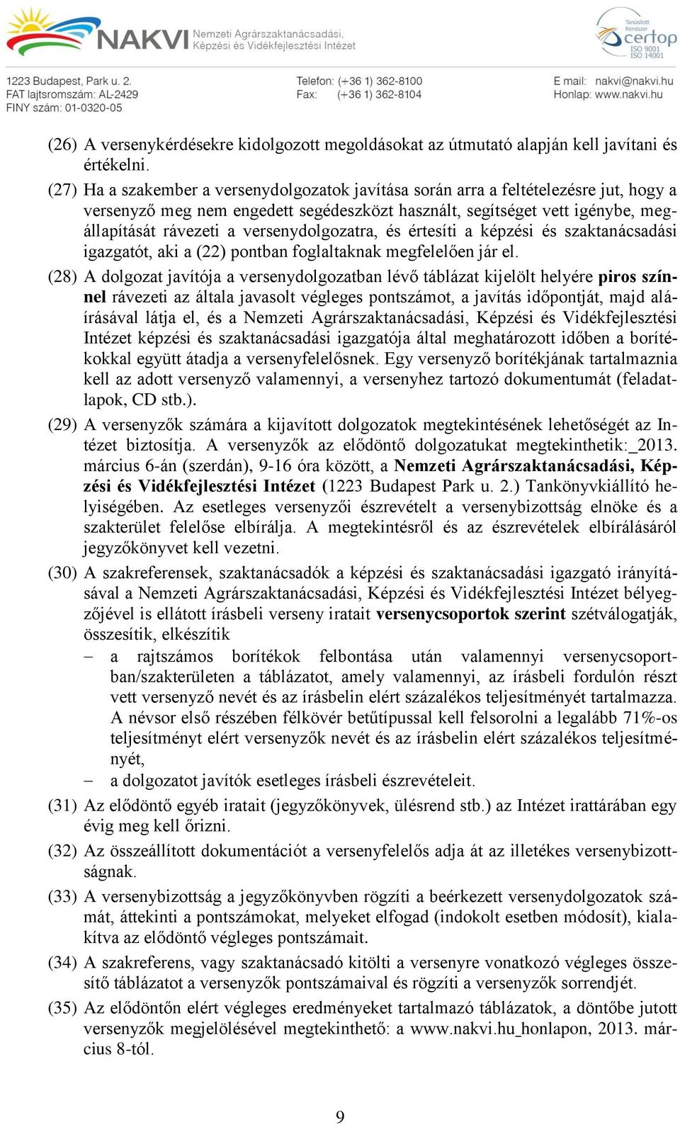 versenydolgozatra, és értesíti a képzési és szaktanácsadási igazgatót, aki a (22) pontban foglaltaknak megfelelően jár el.