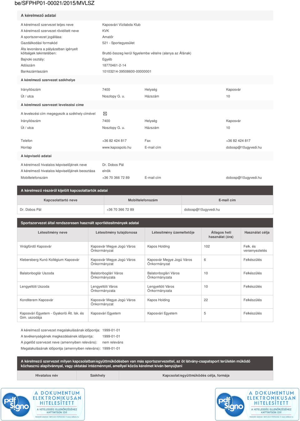 10103214-39508600-00000001 A kérelmező szervezet székhelye Irányítószám 7400 Helység Kaposvár Út / ut