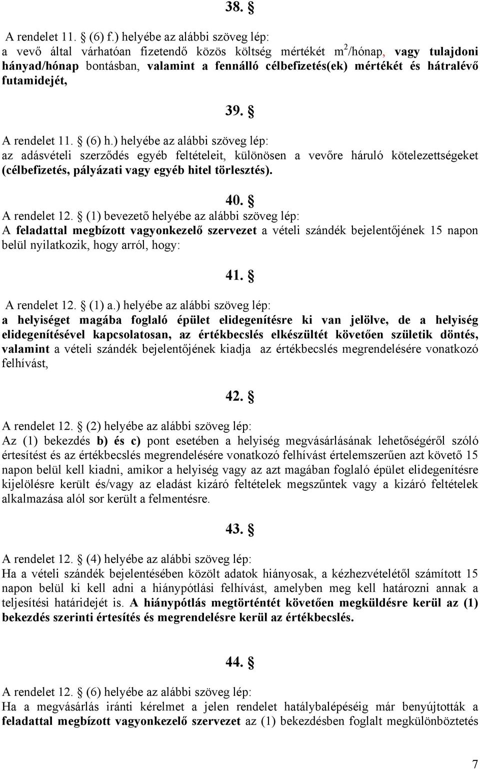 futamidejét, 39. A rendelet 11. (6) h.