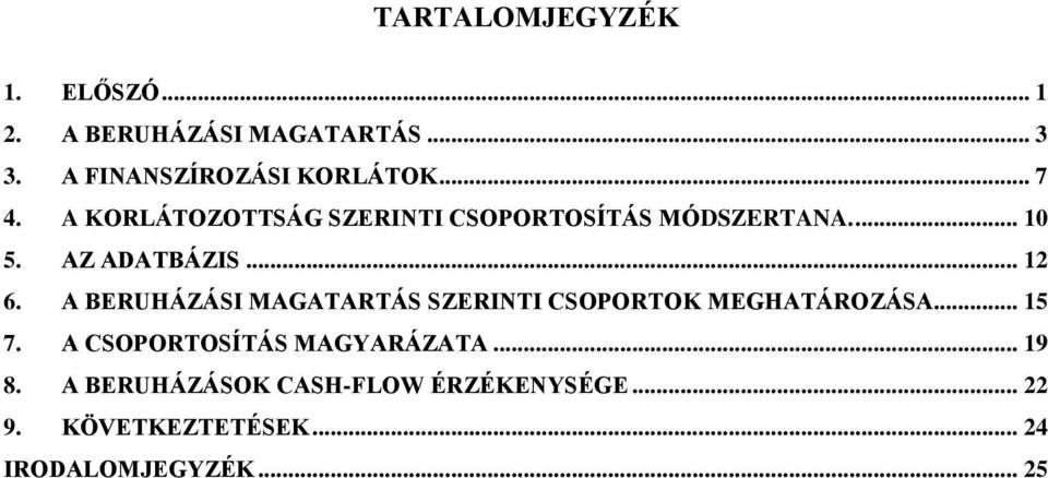 A BERUHÁZÁSI MAGATARTÁS SZERINTI CSOPORTOK MEGHATÁROZÁSA... 15 7. A CSOPORTOSÍTÁS MAGYARÁZATA.