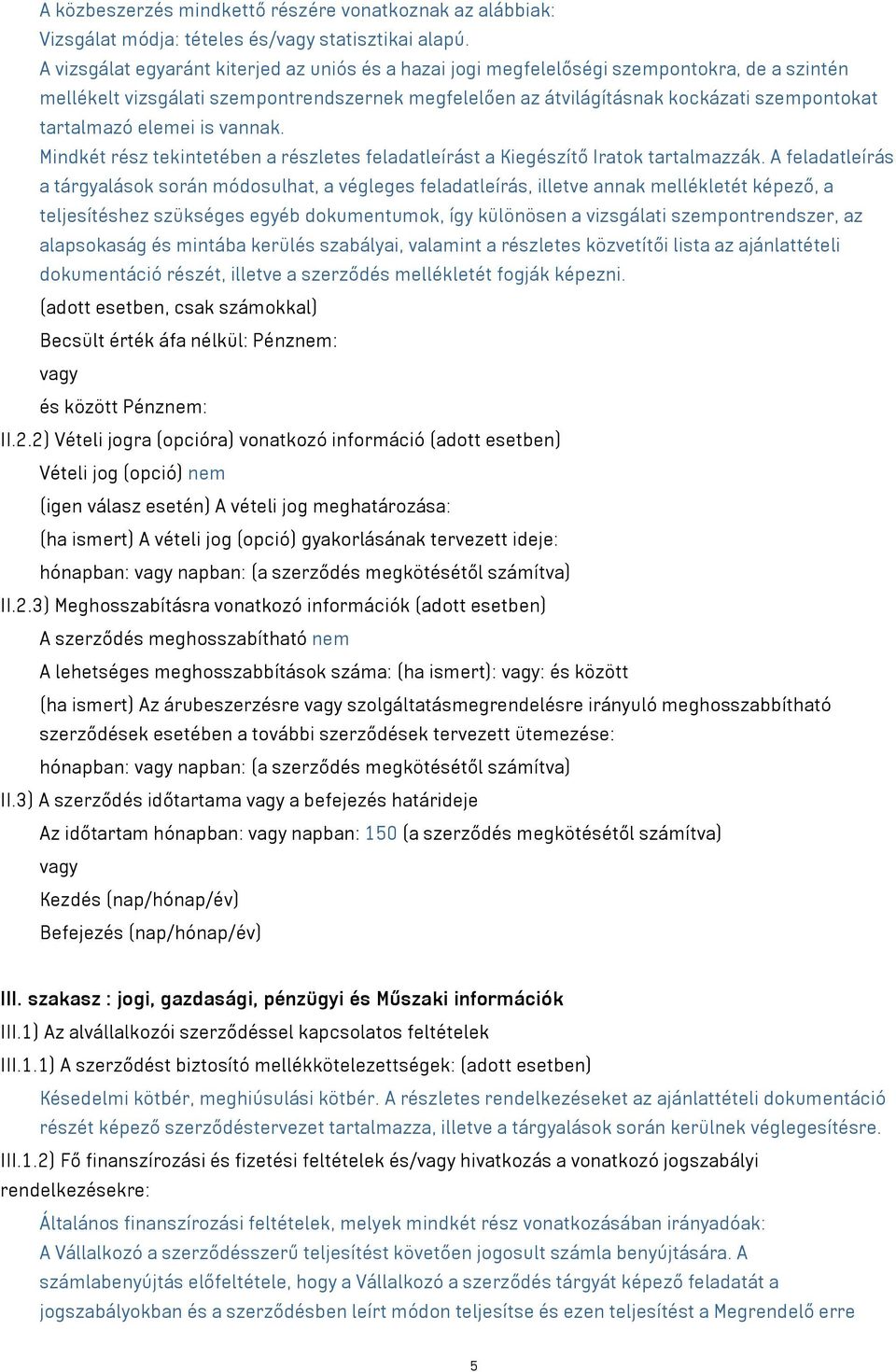 tartalmazó elemei is vannak. Mindkét rész tekintetében a részletes feladatleírást a Kiegészítő Iratok tartalmazzák.