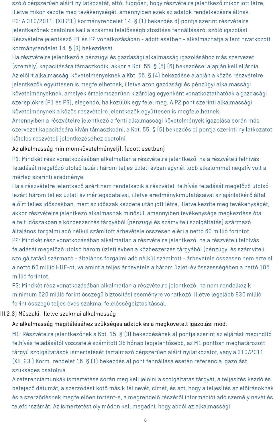 Részvételre jelentkező P1 és P2 vonatkozásában - adott esetben - alkalmazhatja a fent hivatkozott kormányrendelet 14. (3) bekezdését.