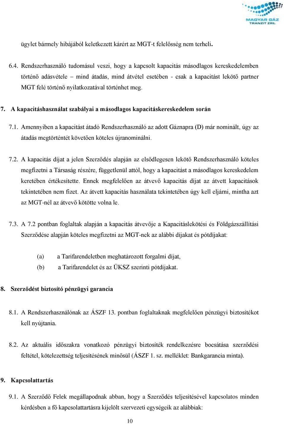 nyilatkozatával történhet meg. 7. A kapacitáshasználat szabályai a másodlagos kapacitáskereskedelem során 7.1.