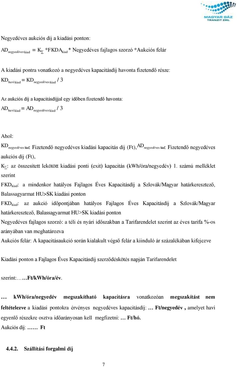 kapacitás díj (Ft), AD negyedéves kiad: Fizetendő negyedéves aukciós díj (Ft), K : az összesített lekötött kiadási ponti (exit) kapacitás (kwh/óra/negyedév) 1.