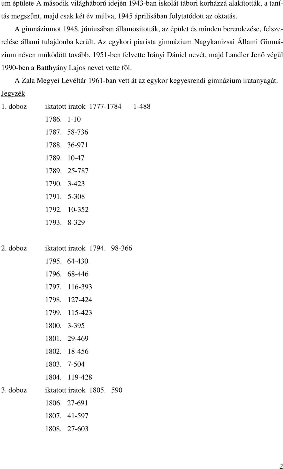 1951-ben felvette Irányi Dániel nevét, majd Landler Jenő végül 1990-ben a Batthyány Lajos nevet vette föl. A Zala Megyei Levéltár 1961-ban vett át az egykor kegyesrendi gimnázium iratanyagát.