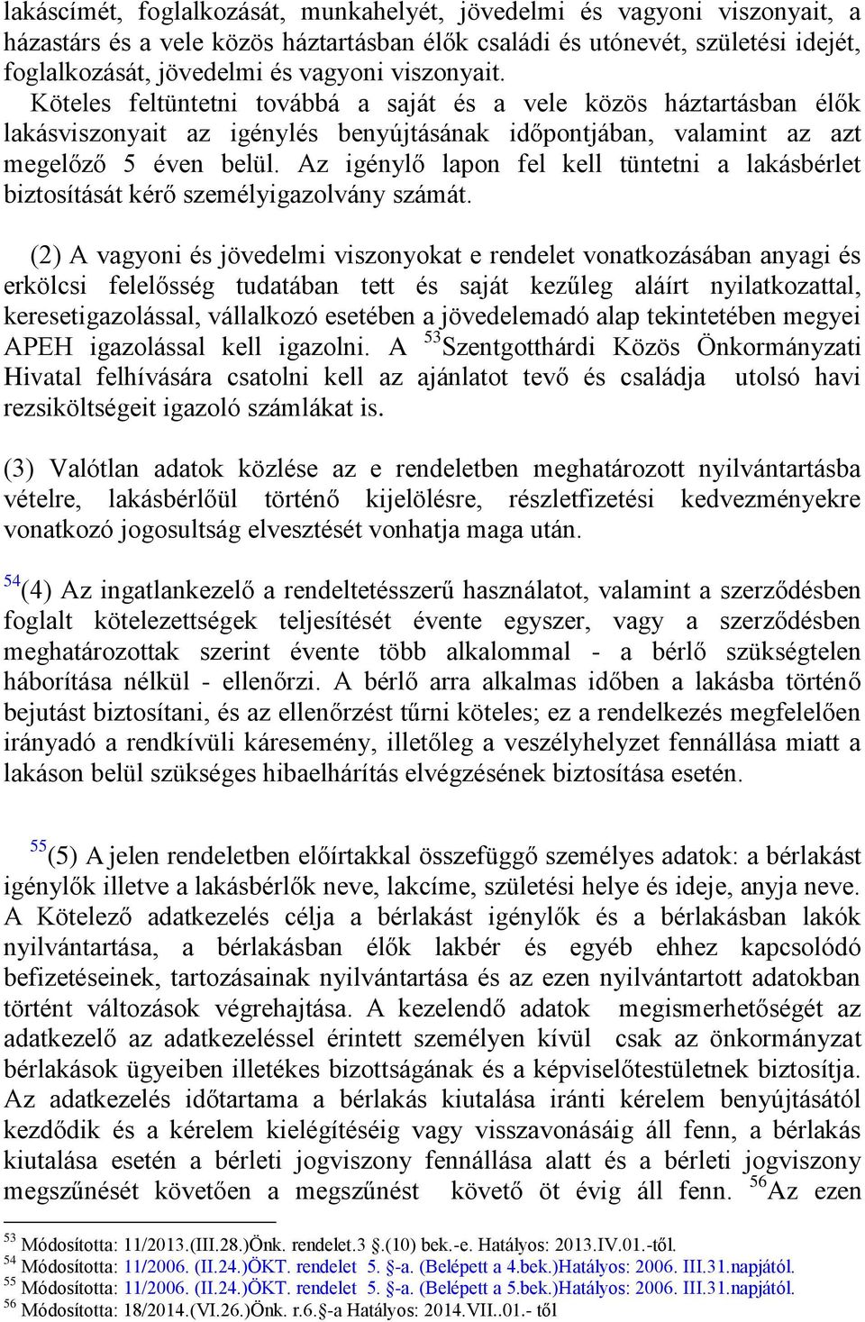 Az igénylő lapon fel kell tüntetni a lakásbérlet biztosítását kérő személyigazolvány számát.