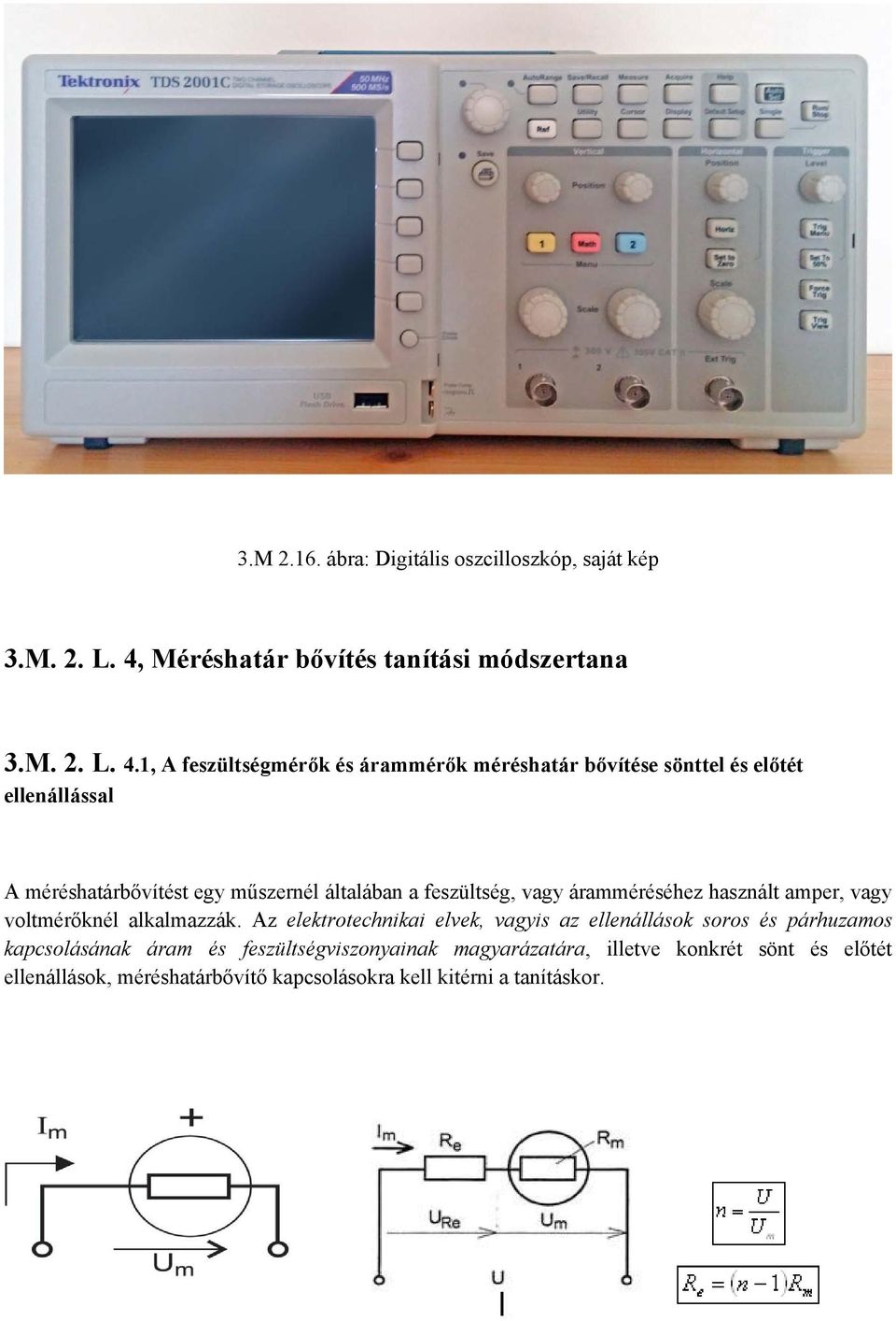 1, A feszültségmérők és árammérők méréshatár bővítése sönttel és előtét ellenállással A méréshatárbővítést egy műszernél általában a