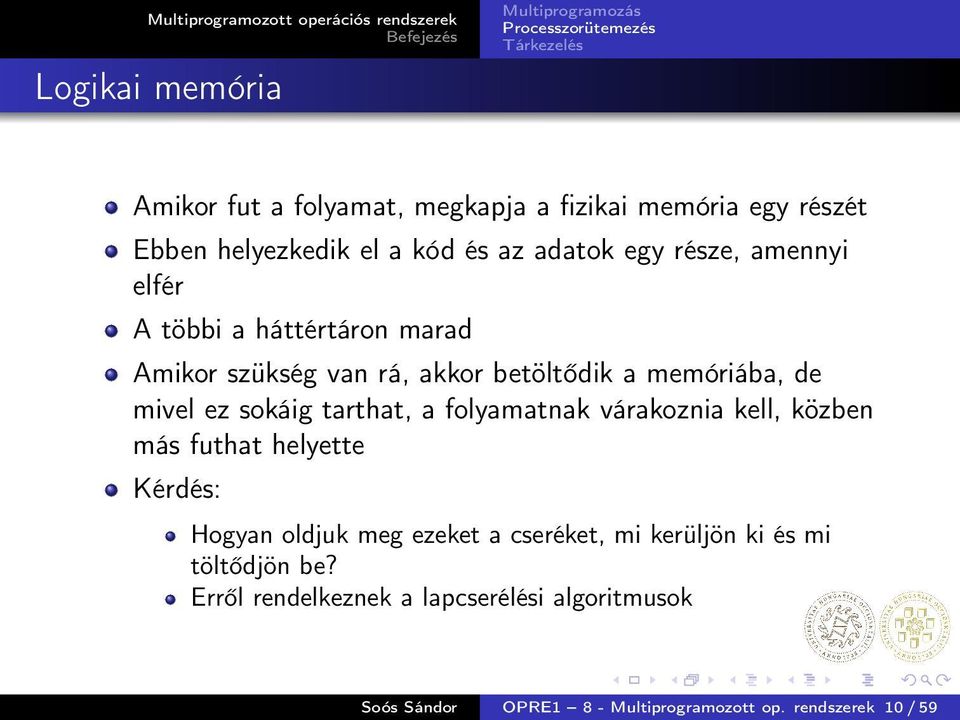 tarthat, a folyamatnak várakoznia kell, közben más futhat helyette Kérdés: Hogyan oldjuk meg ezeket a cseréket, mi kerüljön