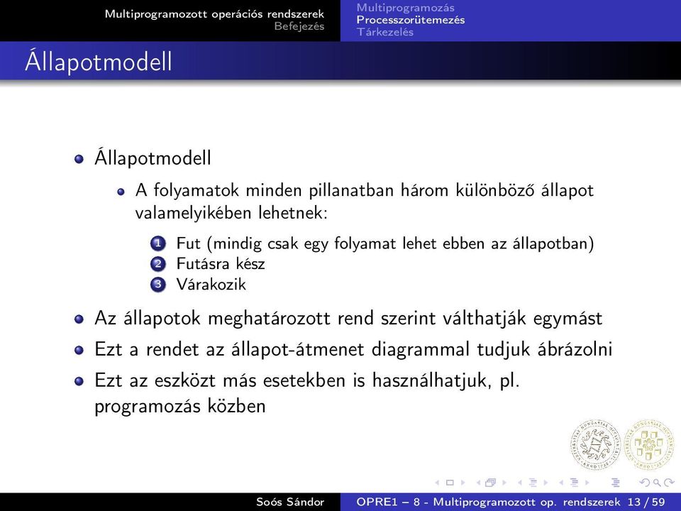 állapotok meghatározott rend szerint válthatják egymást Ezt a rendet az állapot-átmenet diagrammal tudjuk ábrázolni Ezt