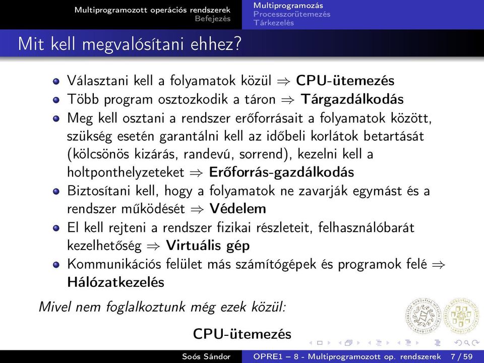 garantálni kell az időbeli korlátok betartását (kölcsönös kizárás, randevú, sorrend), kezelni kell a holtponthelyzeteket Erőforrás-gazdálkodás Biztosítani kell, hogy a