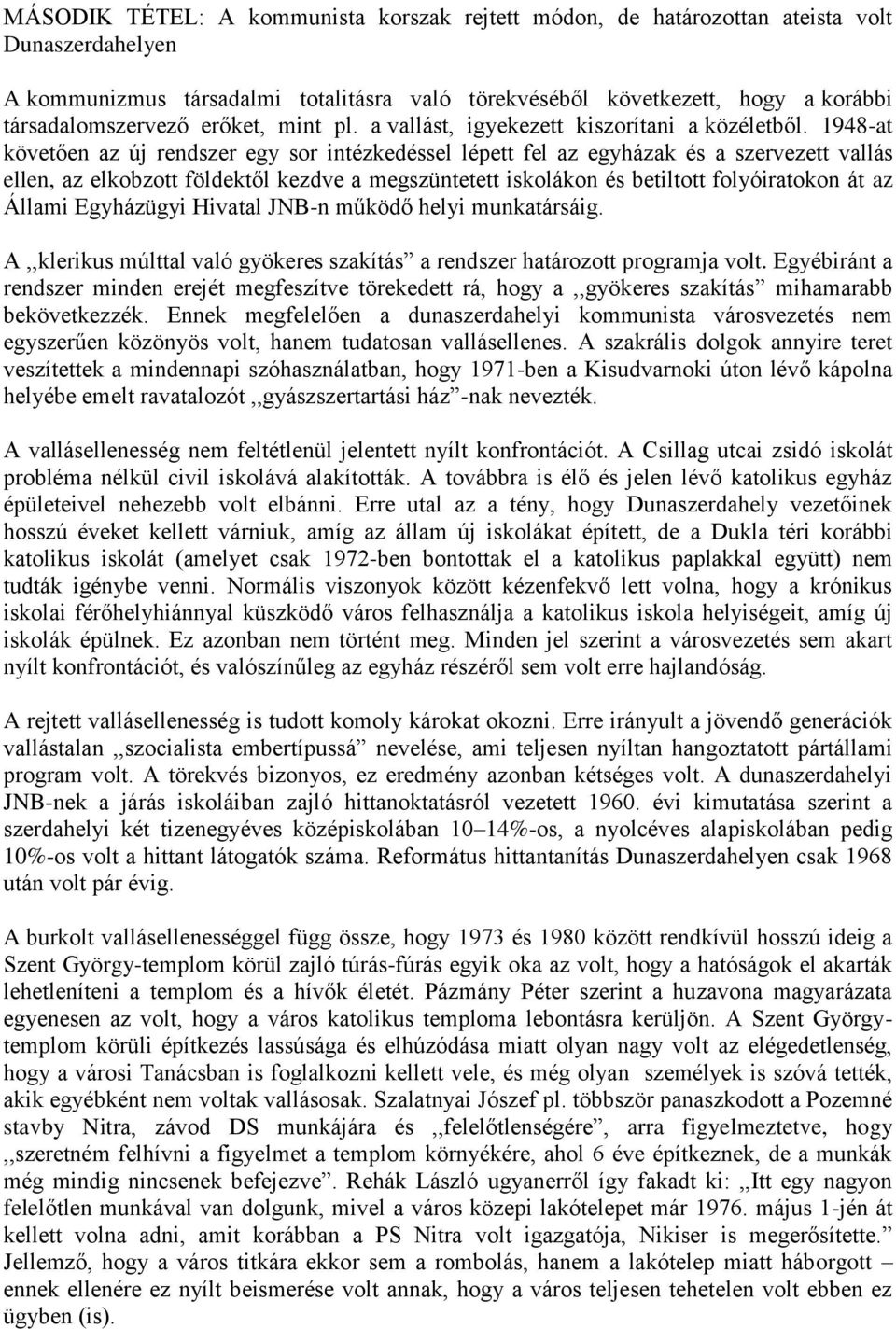 1948-at követően az új rendszer egy sor intézkedéssel lépett fel az egyházak és a szervezett vallás ellen, az elkobzott földektől kezdve a megszüntetett iskolákon és betiltott folyóiratokon át az