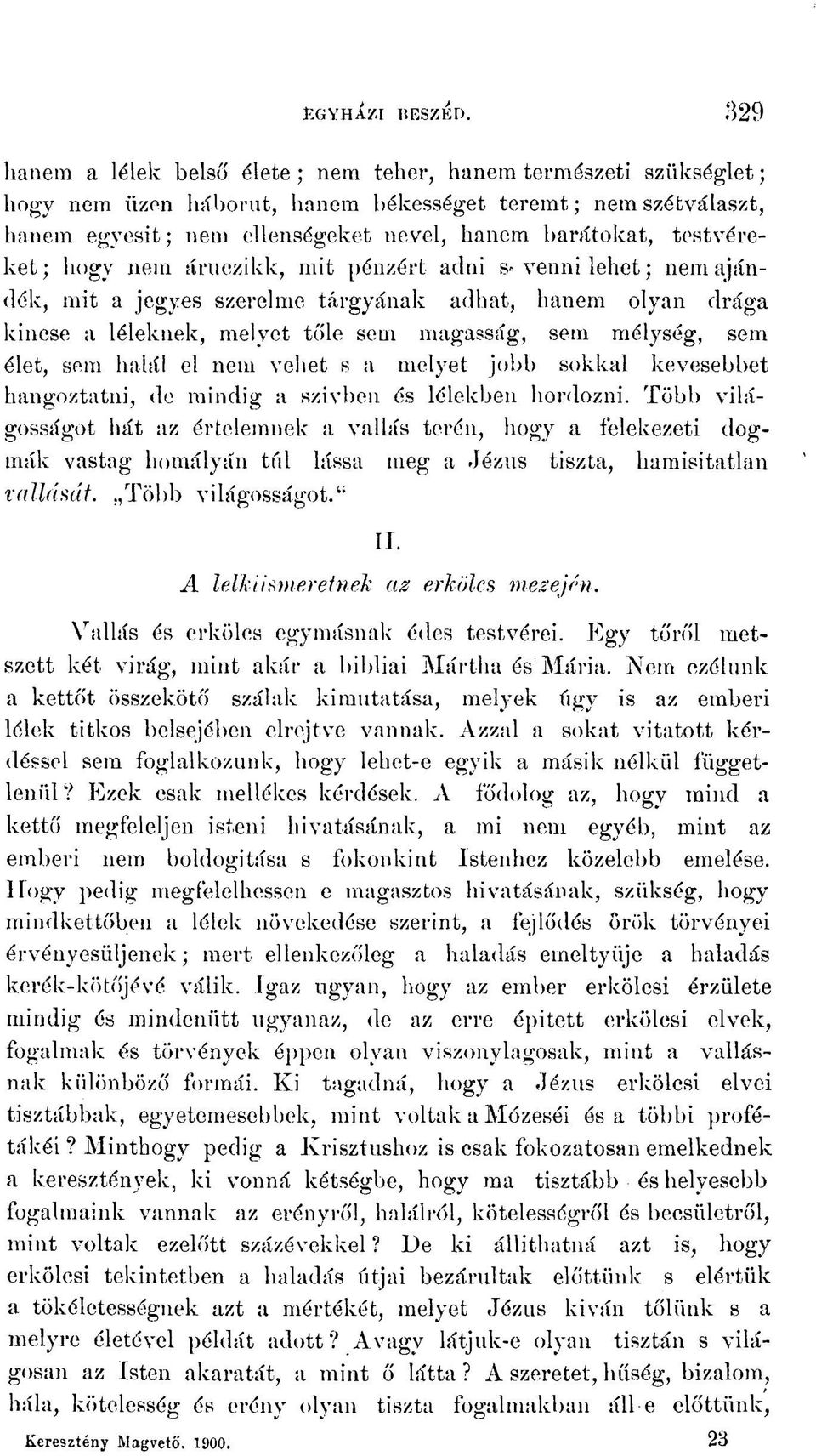 testvéreket; hogy nem áruczikk, mit pénzért adni s» venni lehet; nem ajándék, mit a jegyes szerelme tárgyának adhat, hanem olyan drága kincse a léleknek, melyet tőle sem magasság, sem mélység, sem