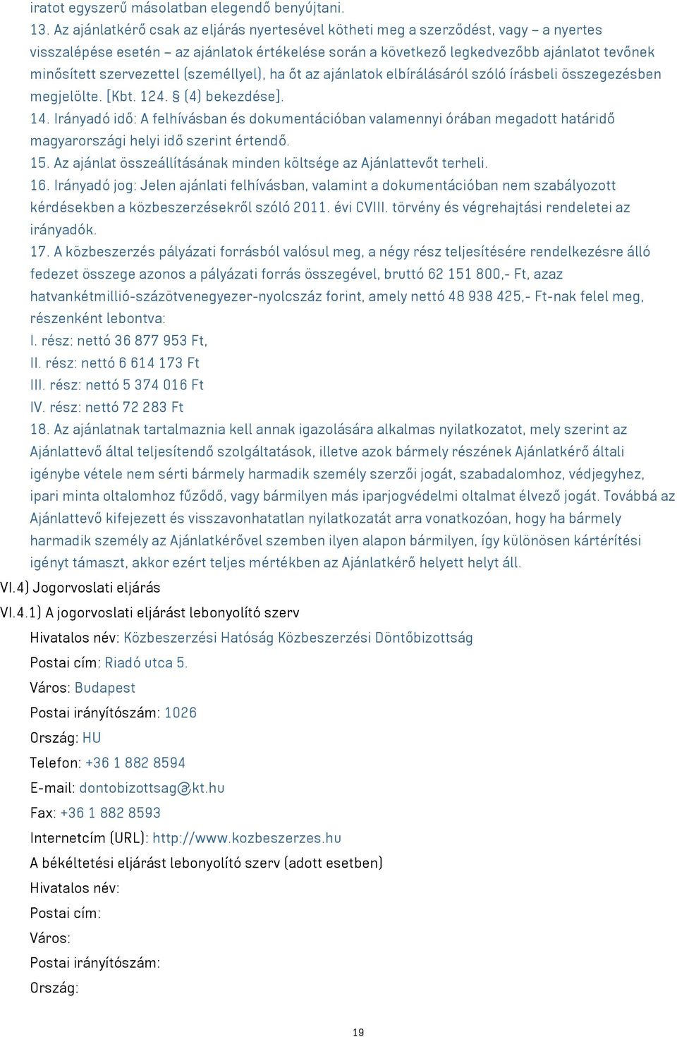 szervezettel (személlyel), ha őt az ajánlatok elbírálásáról szóló írásbeli összegezésben megjelölte. [Kbt. 124. (4) bekezdése]. 14.