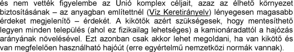 A kikötők azért szükségesek, hogy mentesíthető legyen minden település (ahol ez fizikailag lehetséges) a