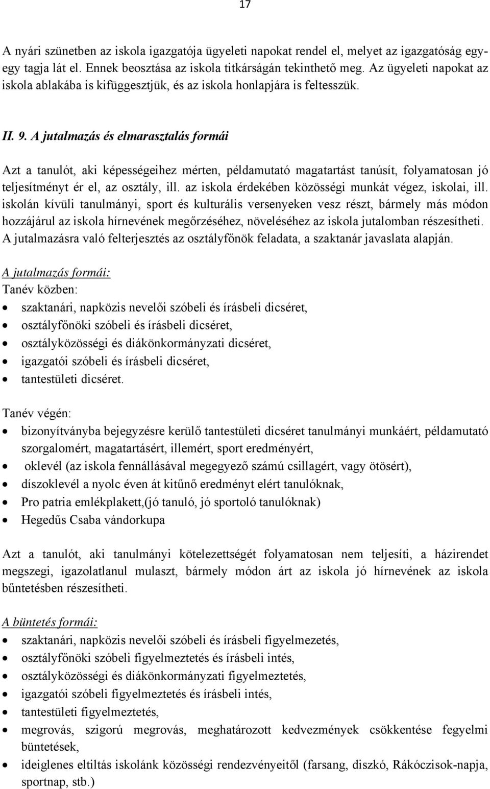 A jutalmazás és elmarasztalás formái Azt a tanulót, aki képességeihez mérten, példamutató magatartást tanúsít, folyamatosan jó teljesítményt ér el, az osztály, ill.