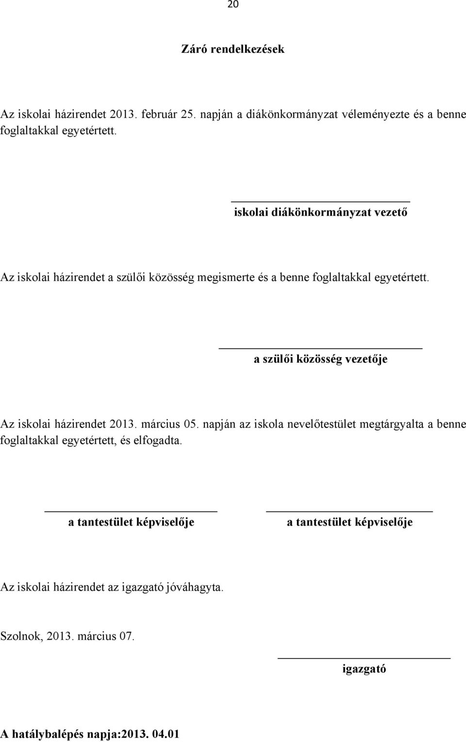 a szülői közösség vezetője Az iskolai házirendet 2013. március 05.