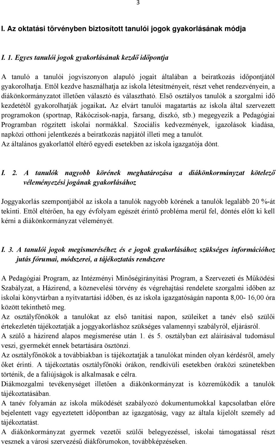 Ettől kezdve használhatja az iskola létesítményeit, részt vehet rendezvényein, a diákönkormányzatot illetően választó és választható.