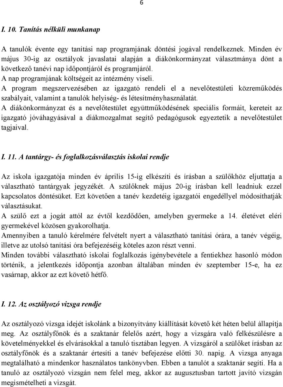 A program megszervezésében az igazgató rendeli el a nevelőtestületi közreműködés szabályait, valamint a tanulók helyiség- és létesítményhasználatát.