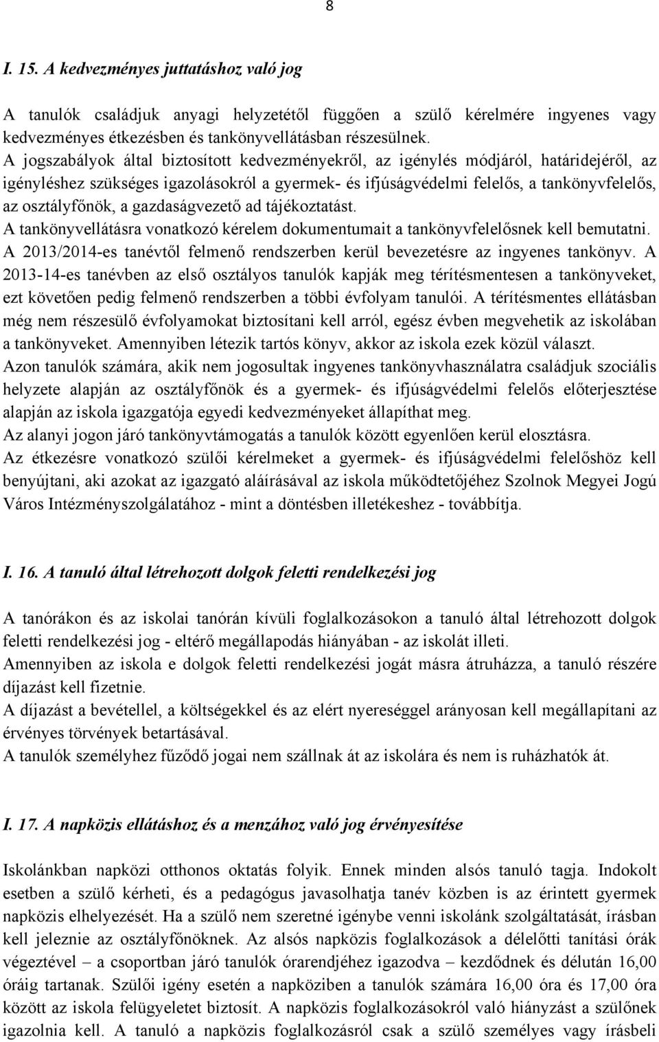 a gazdaságvezető ad tájékoztatást. A tankönyvellátásra vonatkozó kérelem dokumentumait a tankönyvfelelősnek kell bemutatni.