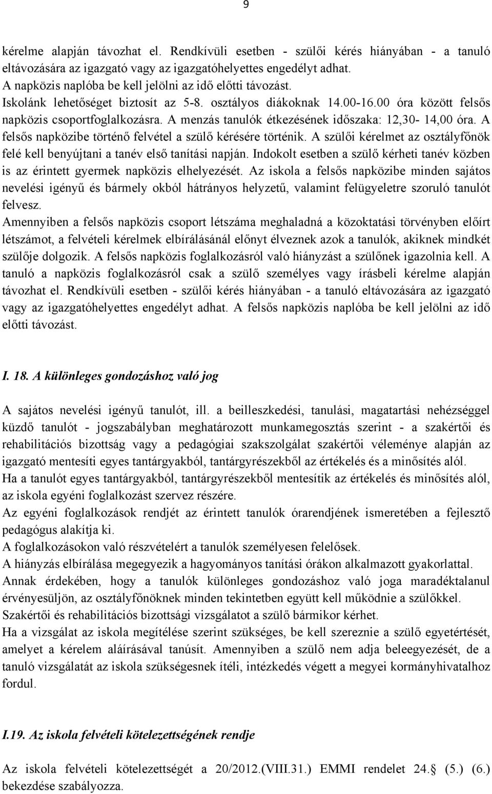 A menzás tanulók étkezésének időszaka: 12,30-14,00 óra. A felsős napközibe történő felvétel a szülő kérésére történik.