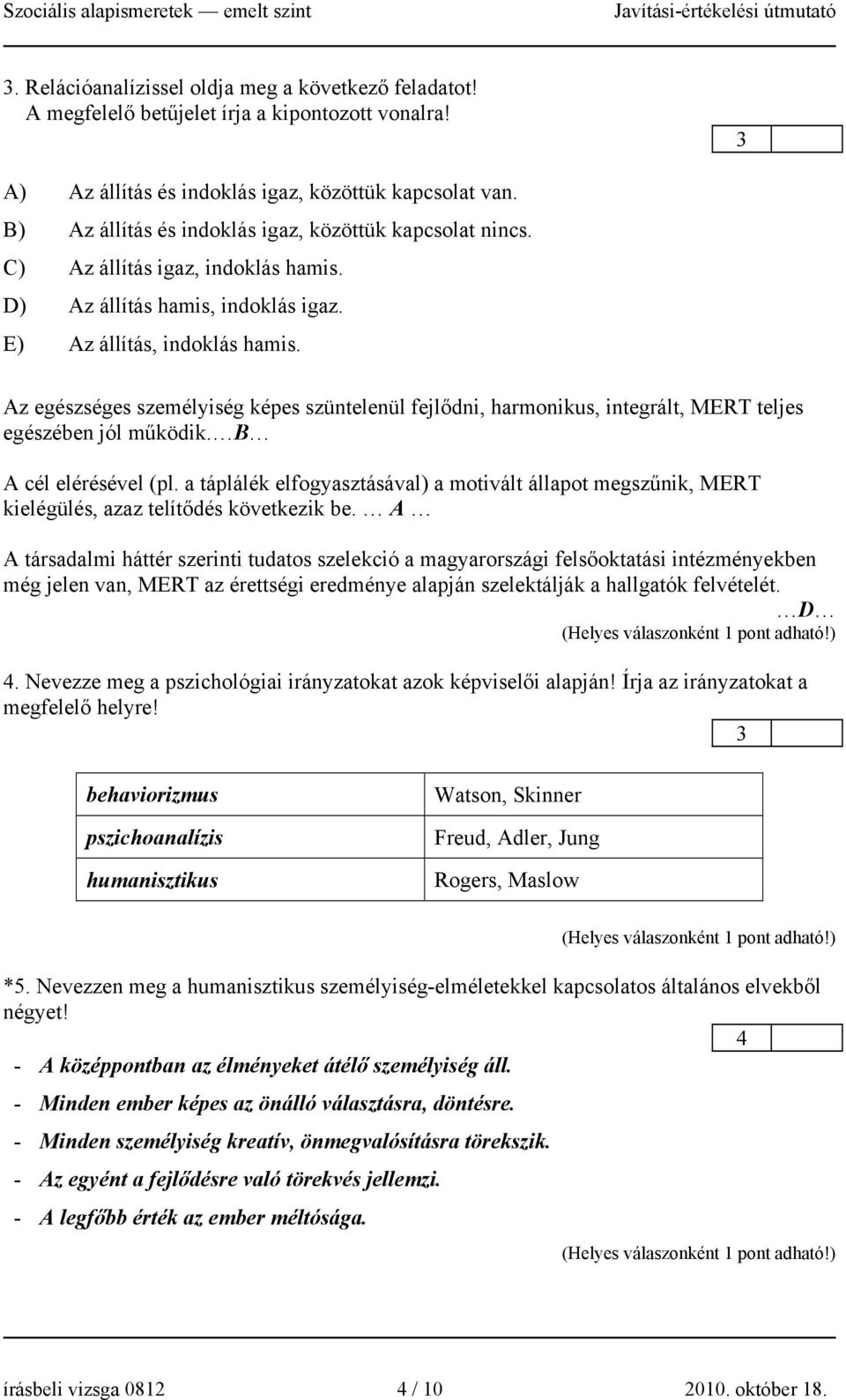 Az egészséges személyiség képes szüntelenül fejlődni, harmonikus, integrált, MERT teljes egészében jól működik. B A cél elérésével (pl.