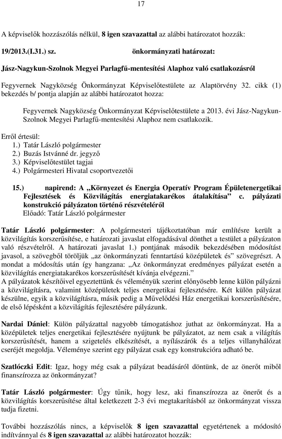 cikk (1) bekezdés b/ pontja alapján az alábbi határozatot hozza: Fegyvernek Nagyközség Önkormányzat Képviselőtestülete a 2013.