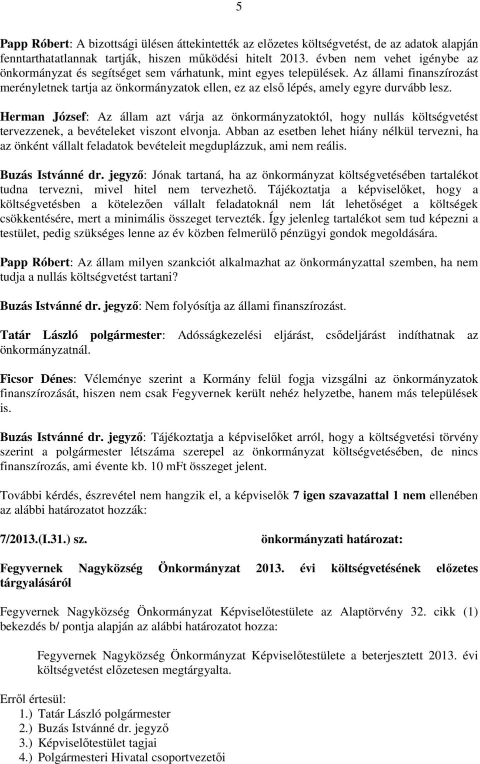 Az állami finanszírozást merényletnek tartja az önkormányzatok ellen, ez az első lépés, amely egyre durvább lesz.