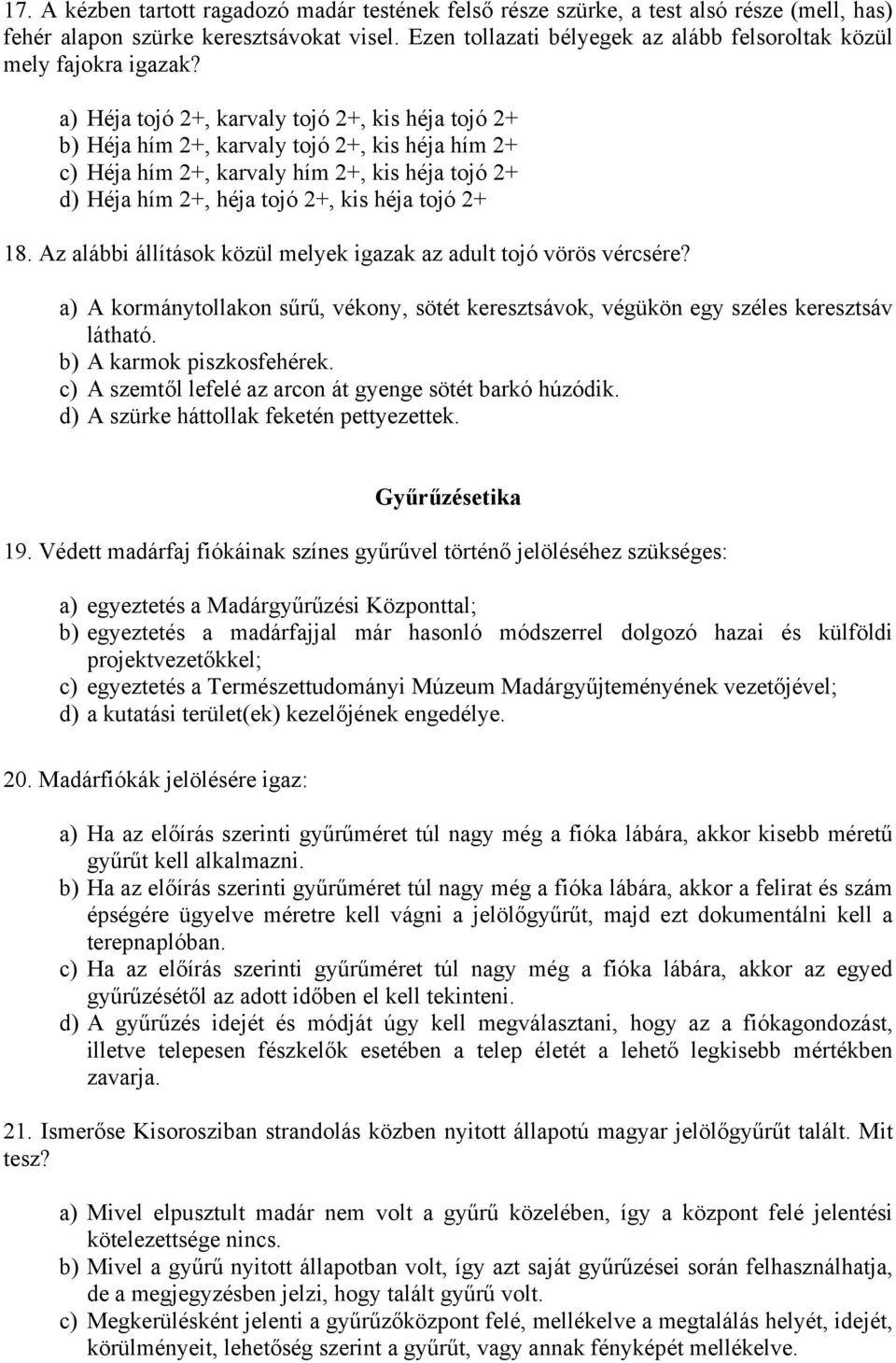 a) Héja tojó 2+, karvaly tojó 2+, kis héja tojó 2+ b) Héja hím 2+, karvaly tojó 2+, kis héja hím 2+ c) Héja hím 2+, karvaly hím 2+, kis héja tojó 2+ d) Héja hím 2+, héja tojó 2+, kis héja tojó 2+ 18.