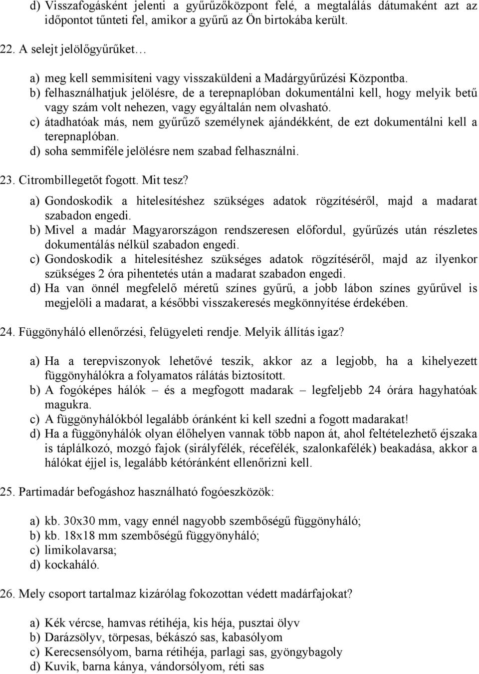 b) felhasználhatjuk jelölésre, de a terepnaplóban dokumentálni kell, hogy melyik betű vagy szám volt nehezen, vagy egyáltalán nem olvasható.