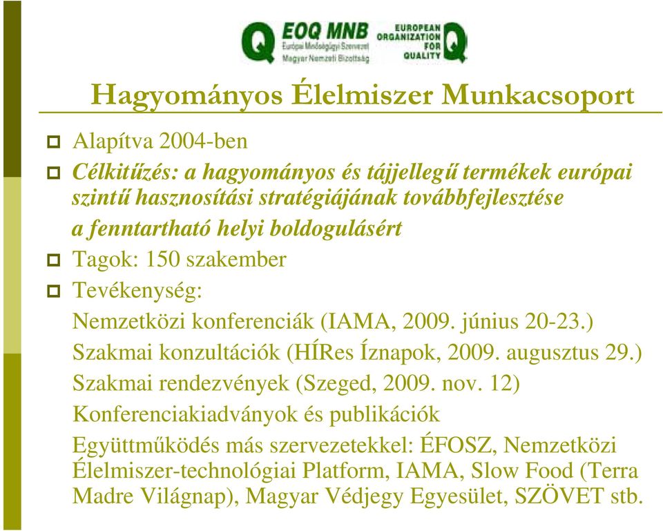 ) Szakmai konzultációk (HÍRes Íznapok, 2009. augusztus 29.) Szakmai rendezvények (Szeged, 2009. nov.