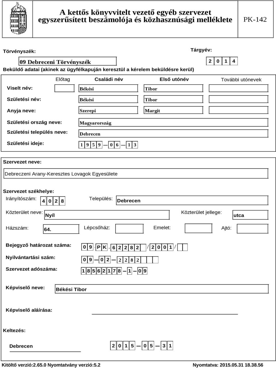 Szervezet székhelye: Irányítószám: 4 0 2 8 Település: Közterület neve: Nyíl Közterület jellege: utca Házszám: 64.