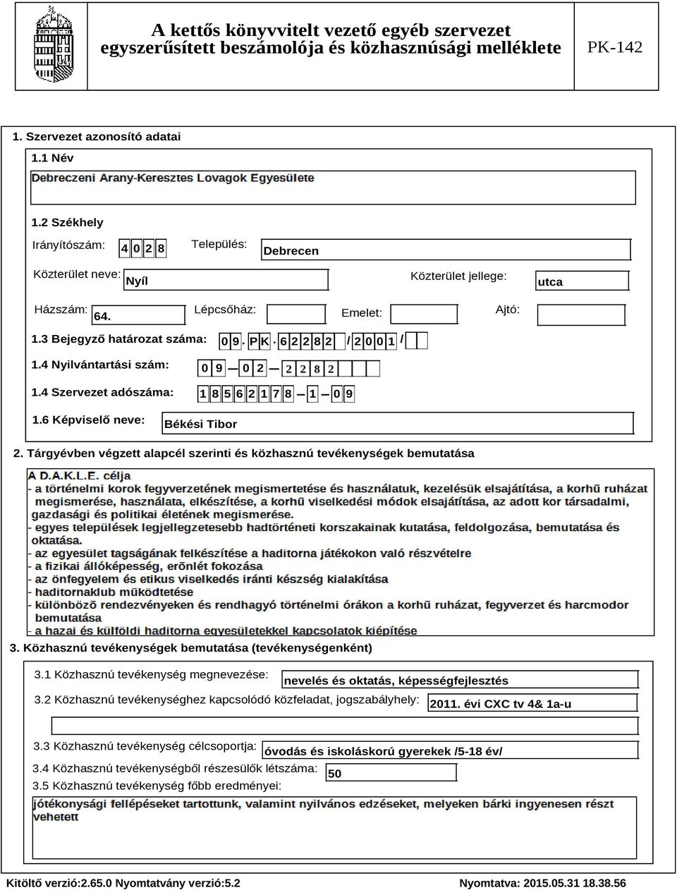 Tárgyévben végzett alapcél szerinti és közhasznú tevékenységek bemutatása Szöveg 3. Közhasznú tevékenységek bemutatása (tevékenységenként) 3.